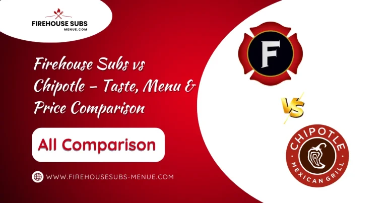 Firehouse Subs vs Chipotle – Taste, Menu & Price Comparison 1 Firehouse Subs vs Chipotle – Taste, Menu & Price Comparison