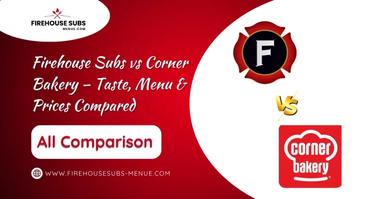 Firehouse Subs vs Corner Bakery – Taste, Menu & Prices Compared 8 Firehouse Subs vs Corner Bakery – Taste, Menu & Prices Compared