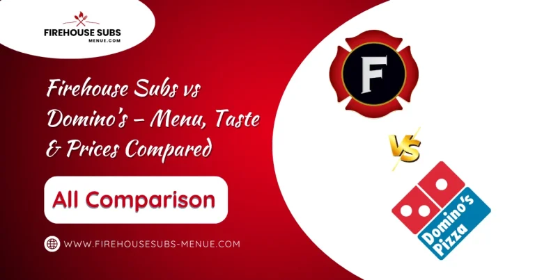 Firehouse Subs vs Dominos – Menu, Taste & Prices Compared 1 Firehouse Subs vs Domino’s – Menu, Taste & Prices Compared