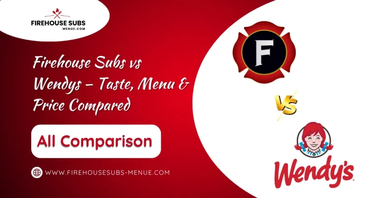 Firehouse Subs vs Wendys – Taste, Menu & Price Compared 4 Firehouse Subs vs Wendys – Taste, Menu & Price Compared
